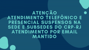 atencao-atendimento-telefonico-e-presencial-suspensos-na-sede-e-subsedes-do-crp-rj