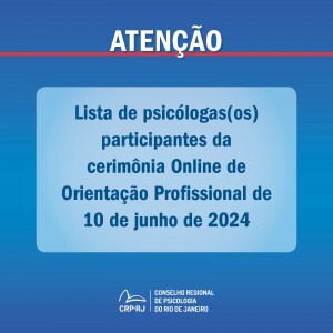 atencao-lista-de-psicologas-os-participantes-da-cerimonia-online-de-orientacao-profissional-de-10062024