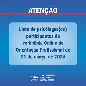 atencao-lista-de-psicologas-os-participantes-da-cerimonia-online-de-orientacao-profissional-de-21032024