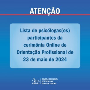 atencao-lista-de-psicologas-os-participantes-da-cerimonia-online-de-orientacao-profissional-de-23052024