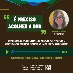 e-preciso-acolher-a-dor-psicologa-do-crp-rj-participa-de-podcast-e-alerta-para-a-necessidade-de-politicas-publicas-de-saude-mental-em-desastres